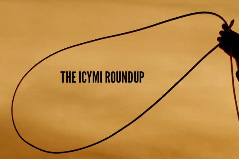 The ICYMI Roundup